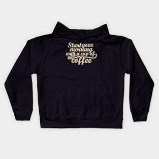 Start your Morning with a cup of coffee Kids Hoodie